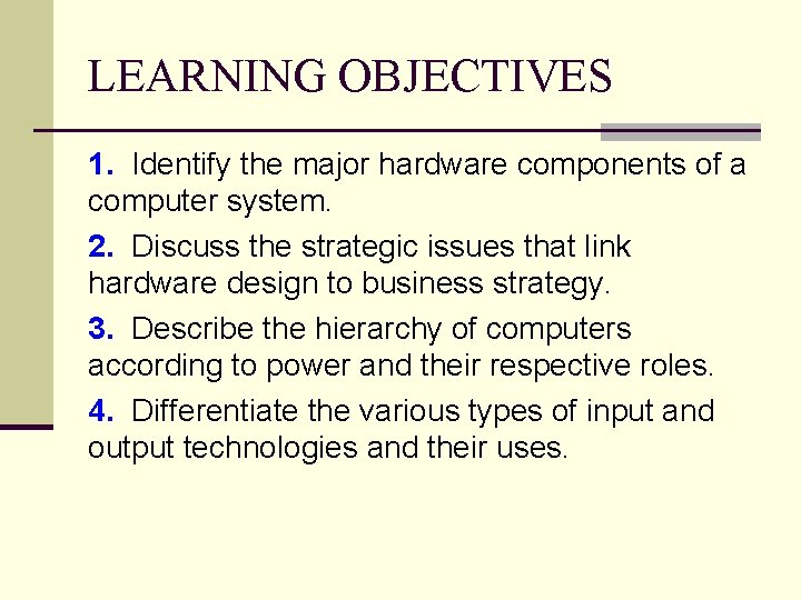 LEARNING OBJECTIVES 1. Identify the major hardware components of a computer system. 2. Discuss