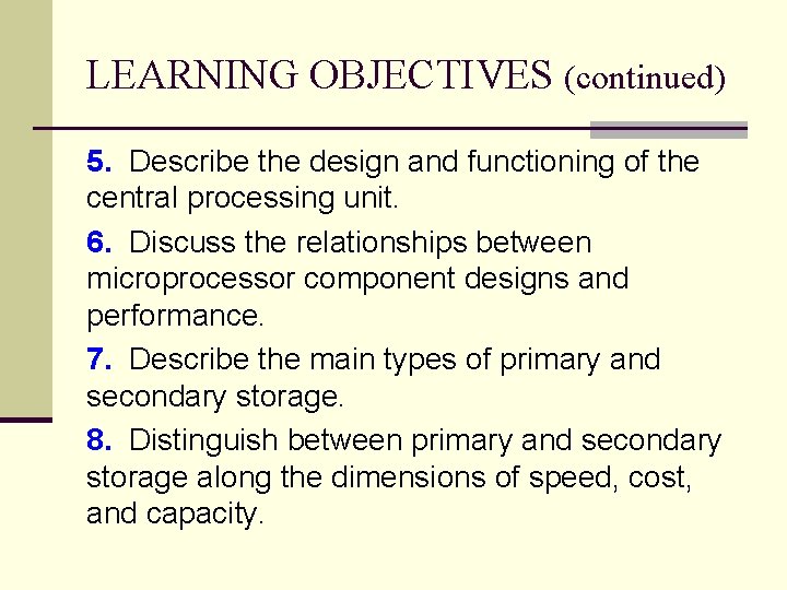 LEARNING OBJECTIVES (continued) 5. Describe the design and functioning of the central processing unit.