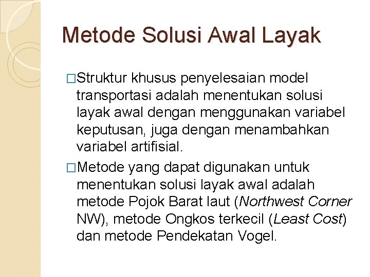 Metode Solusi Awal Layak �Struktur khusus penyelesaian model transportasi adalah menentukan solusi layak awal