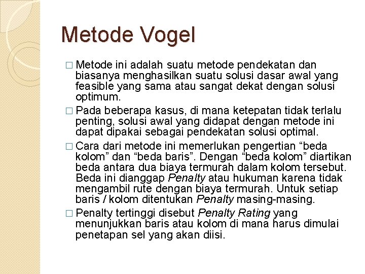 Metode Vogel � Metode ini adalah suatu metode pendekatan dan biasanya menghasilkan suatu solusi