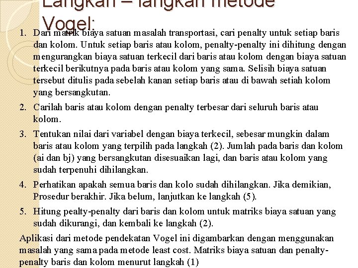 1. Langkah – langkah metode Vogel: Dari matrik biaya satuan masalah transportasi, cari penalty 1. Langkah – langkah metode Vogel: Dari matrik biaya satuan masalah transportasi, cari penalty