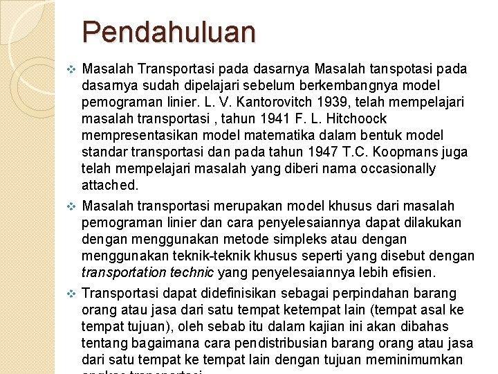 Pendahuluan Masalah Transportasi pada dasarnya Masalah tanspotasi pada dasarnya sudah dipelajari sebelum berkembangnya model