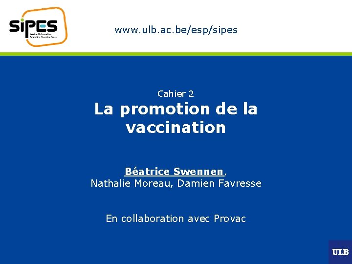 www. ulb. ac. be/esp/sipes Cahier 2 La promotion de la vaccination Béatrice Swennen, Nathalie