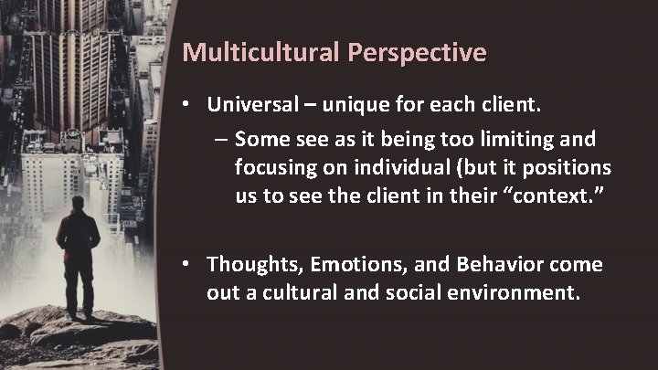Multicultural Perspective • Universal – unique for each client. – Some see as it
