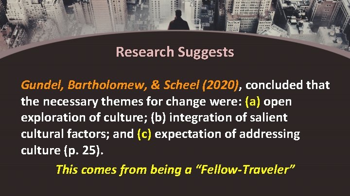 Research Suggests Gundel, Bartholomew, & Scheel (2020), concluded that the necessary themes for change