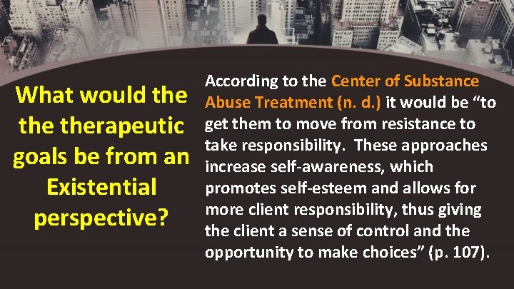 What would the therapeutic goals be from an Existential perspective? According to the Center