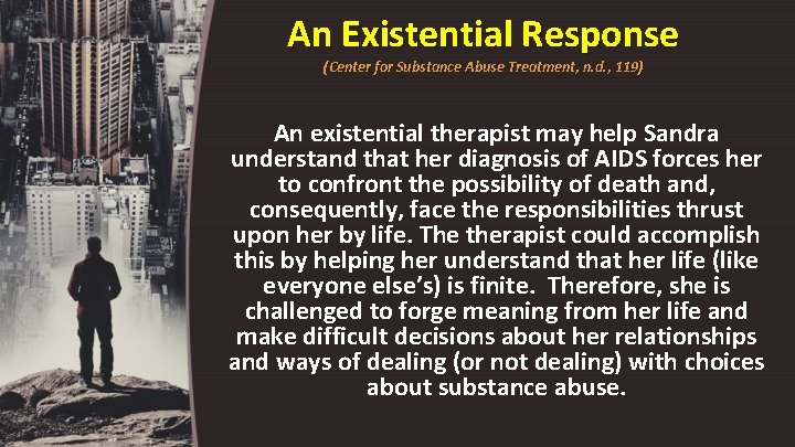 An Existential Response (Center for Substance Abuse Treatment, n. d. , 119) An existential