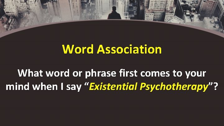 Word Association What word or phrase first comes to your mind when I say