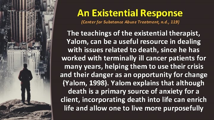 An Existential Response (Center for Substance Abuse Treatment, n. d. , 119) The teachings
