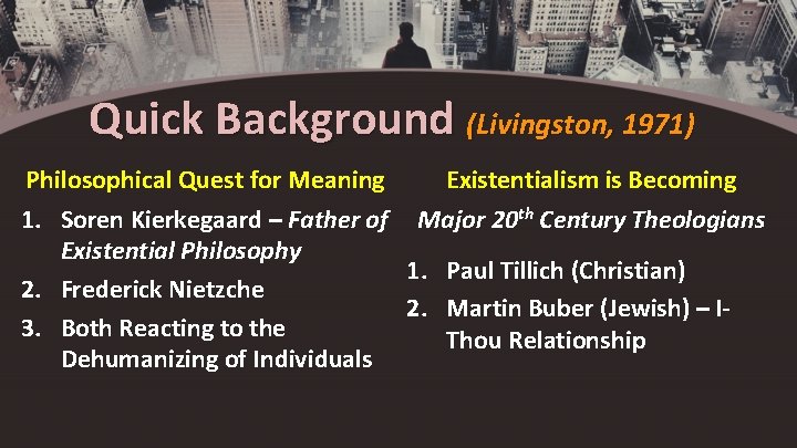 Quick Background (Livingston, 1971) Philosophical Quest for Meaning Existentialism is Becoming 1. Soren Kierkegaard