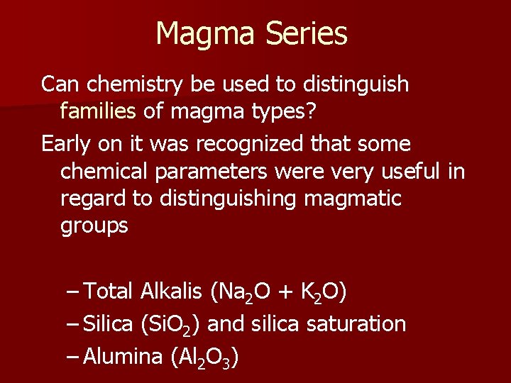 Magma Series Can chemistry be used to distinguish families of magma types? Early on