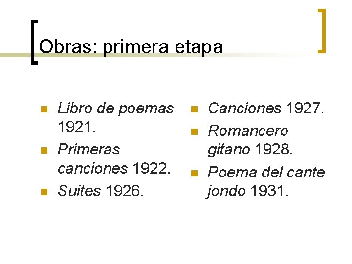 Obras: primera etapa n n n Libro de poemas 1921. Primeras canciones 1922. Suites