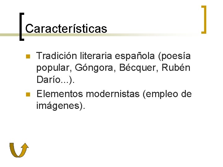 Características n n Tradición literaria española (poesía popular, Góngora, Bécquer, Rubén Darío. . .