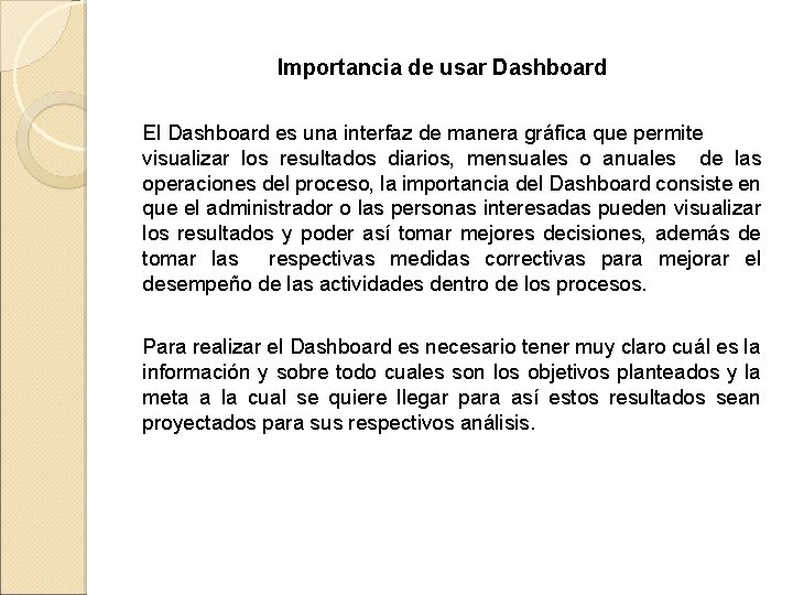 Importancia de usar Dashboard El Dashboard es una interfaz de manera gráfica que permite