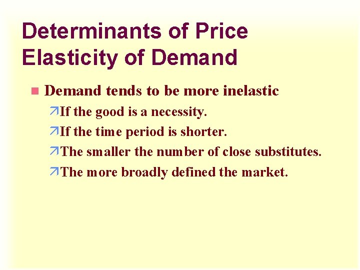 Determinants of Price Elasticity of Demand n Demand tends to be more inelastic äIf