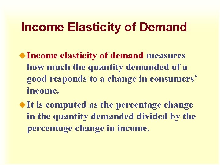 Income Elasticity of Demand u Income elasticity of demand measures how much the quantity