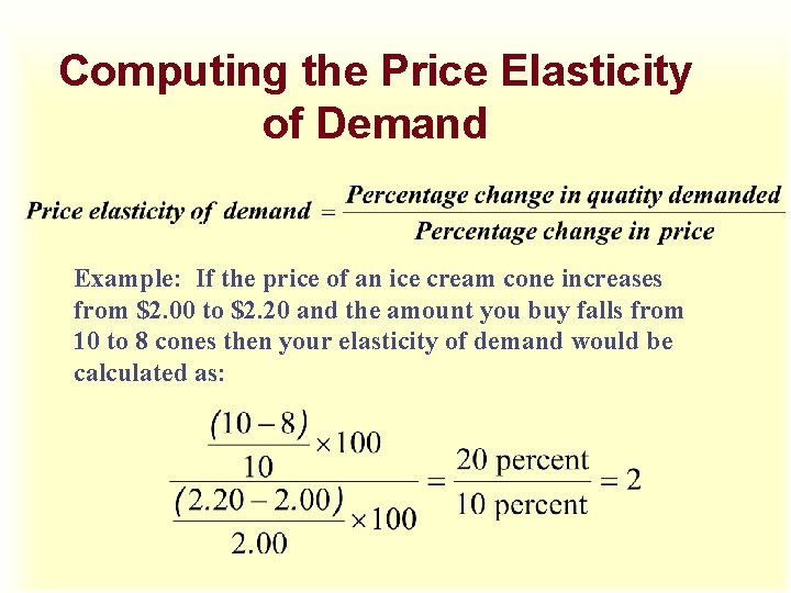 Computing the Price Elasticity of Demand Example: If the price of an ice cream