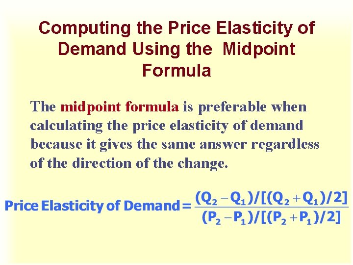 Computing the Price Elasticity of Demand Using the Midpoint Formula The midpoint formula is