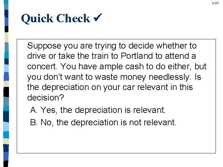 2 -23 Quick Check Suppose you are trying to decide whether to drive or