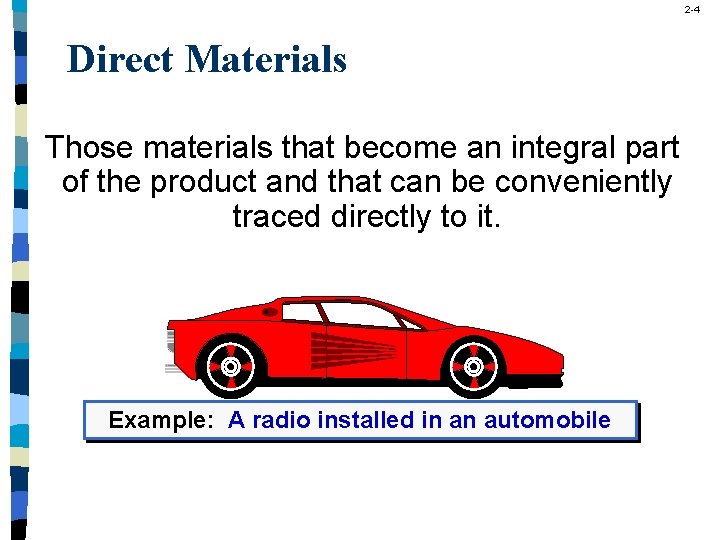 2 -4 Direct Materials Those materials that become an integral part of the product