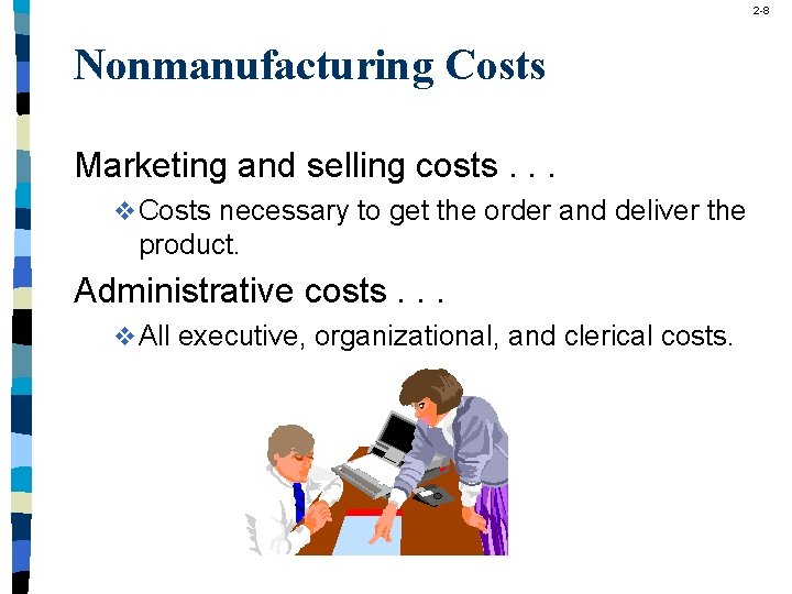 2 -8 Nonmanufacturing Costs Marketing and selling costs. . . v Costs necessary to