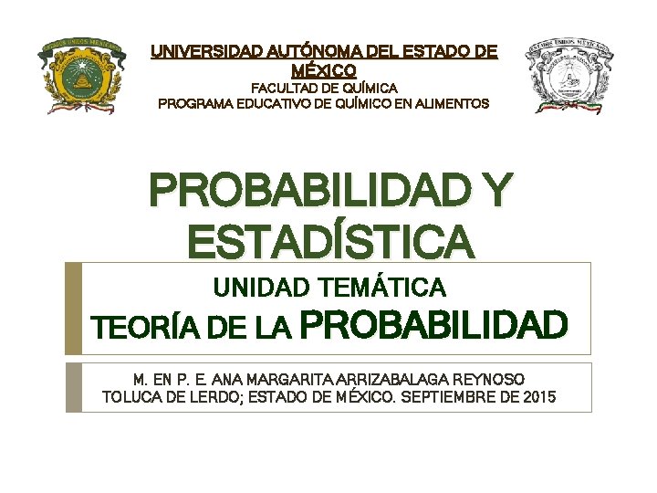UNIVERSIDAD AUTÓNOMA DEL ESTADO DE MÉXICO FACULTAD DE QUÍMICA PROGRAMA EDUCATIVO DE QUÍMICO EN UNIVERSIDAD AUTÓNOMA DEL ESTADO DE MÉXICO FACULTAD DE QUÍMICA PROGRAMA EDUCATIVO DE QUÍMICO EN