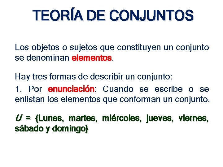 TEORÍA DE CONJUNTOS Los objetos o sujetos que constituyen un conjunto se denominan elementos TEORÍA DE CONJUNTOS Los objetos o sujetos que constituyen un conjunto se denominan elementos