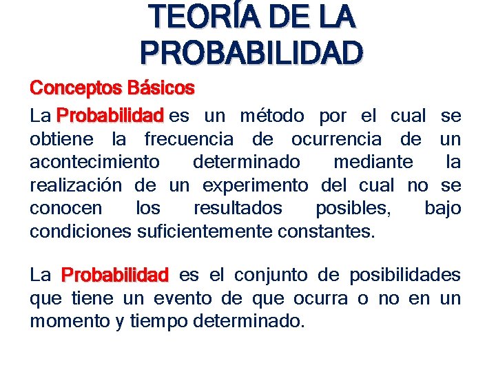 TEORÍA DE LA PROBABILIDAD Conceptos Básicos La Probabilidad es un método por el cual TEORÍA DE LA PROBABILIDAD Conceptos Básicos La Probabilidad es un método por el cual