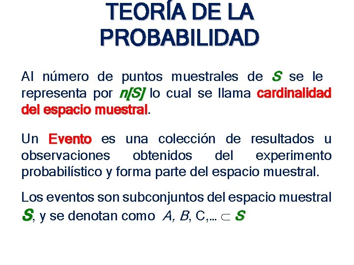 TEORÍA DE LA PROBABILIDAD Al número de puntos muestrales de S se le representa TEORÍA DE LA PROBABILIDAD Al número de puntos muestrales de S se le representa