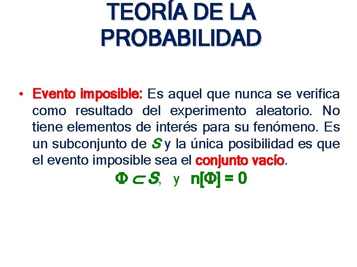 TEORÍA DE LA PROBABILIDAD • Evento imposible: Es aquel que nunca se verifica imposible: TEORÍA DE LA PROBABILIDAD • Evento imposible: Es aquel que nunca se verifica imposible: