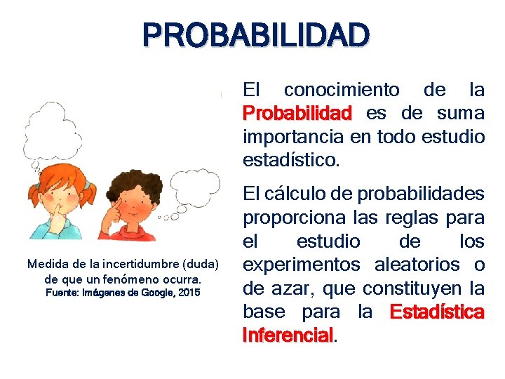 PROBABILIDAD El conocimiento de la Probabilidad es de suma importancia en todo estudio estadístico. PROBABILIDAD El conocimiento de la Probabilidad es de suma importancia en todo estudio estadístico.