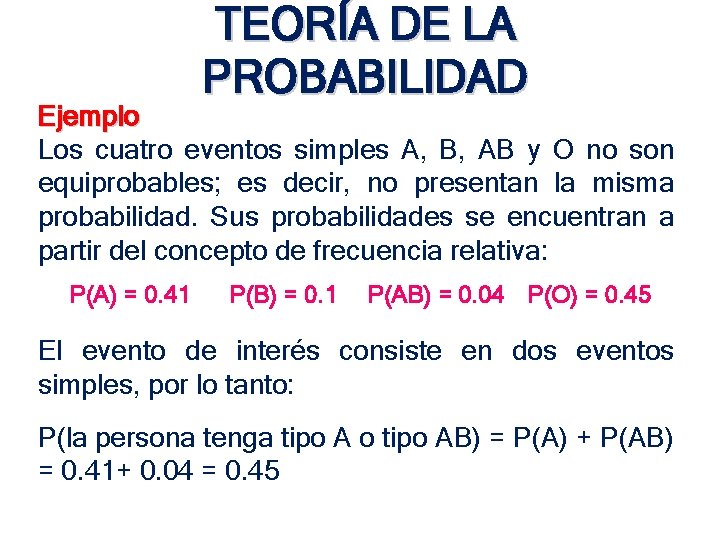 TEORÍA DE LA PROBABILIDAD Ejemplo Los cuatro eventos simples A, B, AB y O TEORÍA DE LA PROBABILIDAD Ejemplo Los cuatro eventos simples A, B, AB y O