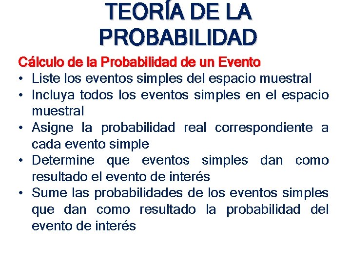 TEORÍA DE LA PROBABILIDAD Cálculo de la Probabilidad de un Evento • Liste los TEORÍA DE LA PROBABILIDAD Cálculo de la Probabilidad de un Evento • Liste los