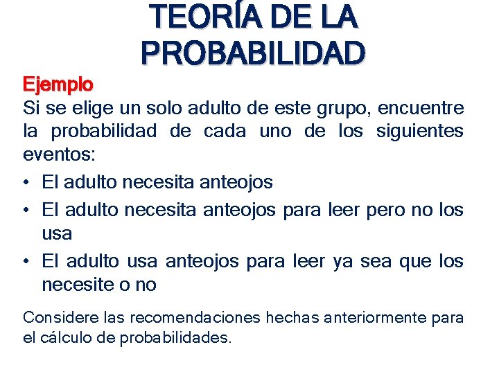 TEORÍA DE LA PROBABILIDAD Ejemplo Si se elige un solo adulto de este grupo, TEORÍA DE LA PROBABILIDAD Ejemplo Si se elige un solo adulto de este grupo,