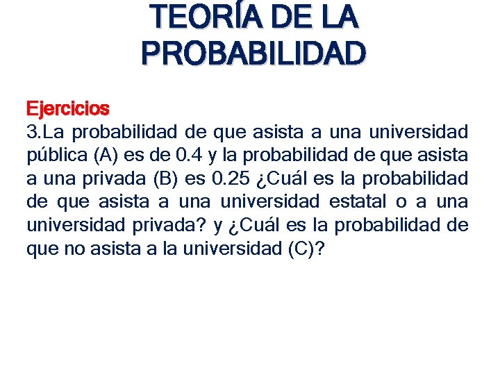 TEORÍA DE LA PROBABILIDAD Ejercicios 3. La probabilidad de que asista a universidad pública TEORÍA DE LA PROBABILIDAD Ejercicios 3. La probabilidad de que asista a universidad pública