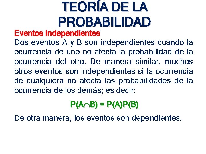 TEORÍA DE LA PROBABILIDAD Eventos Independientes Dos eventos A y B son independientes cuando TEORÍA DE LA PROBABILIDAD Eventos Independientes Dos eventos A y B son independientes cuando