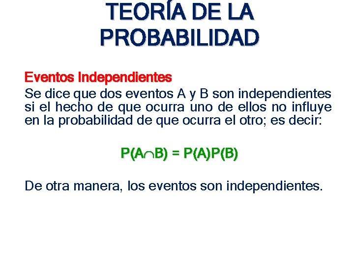 TEORÍA DE LA PROBABILIDAD Eventos Independientes Se dice que dos eventos A y B TEORÍA DE LA PROBABILIDAD Eventos Independientes Se dice que dos eventos A y B