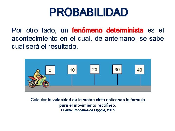 PROBABILIDAD Por otro lado, un fenómeno determinista es el acontecimiento en el cual, de PROBABILIDAD Por otro lado, un fenómeno determinista es el acontecimiento en el cual, de