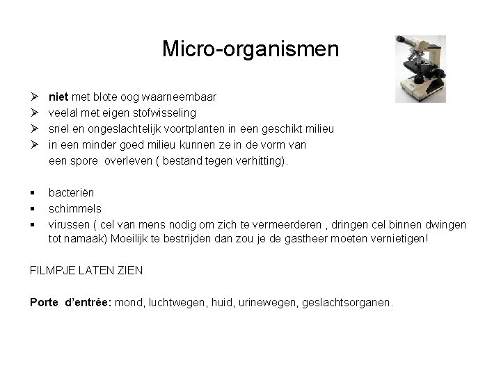 Micro-organismen Ø Ø niet met blote oog waarneembaar veelal met eigen stofwisseling snel en