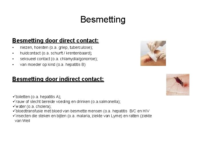 Besmetting door direct contact: • • niezen, hoesten (o. a. griep, tuberculose); huidcontact (o.