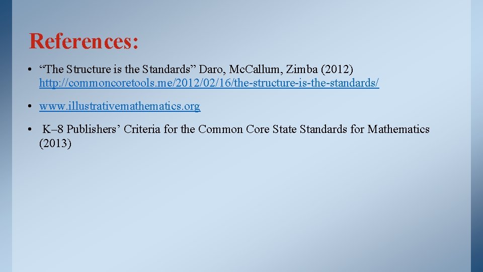 References: • “The Structure is the Standards” Daro, Mc. Callum, Zimba (2012) http: //commoncoretools.