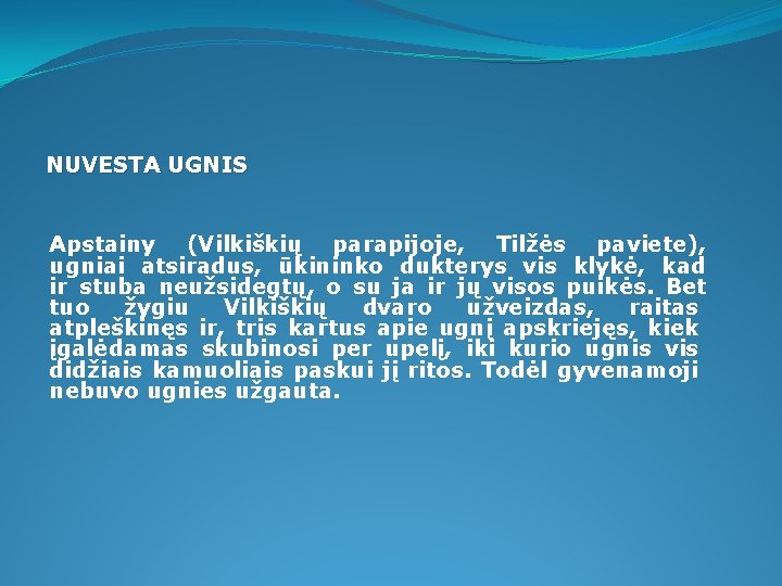 NUVESTA UGNIS Apstainy (Vilkiškių parapijoje, Tilžės paviete), ugniai atsiradus, ūkininko dukterys vis klykė, kad