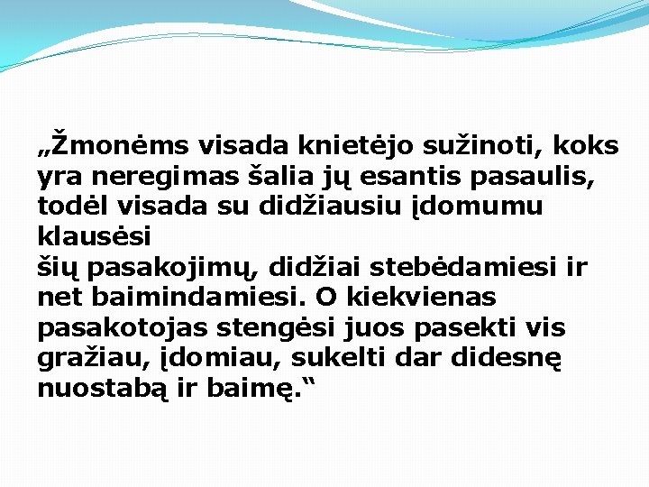 „Žmonėms visada knietėjo sužinoti, koks yra neregimas šalia jų esantis pasaulis, todėl visada su