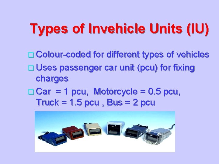 Types of Invehicle Units (IU) o Colour-coded for different types of vehicles o Uses