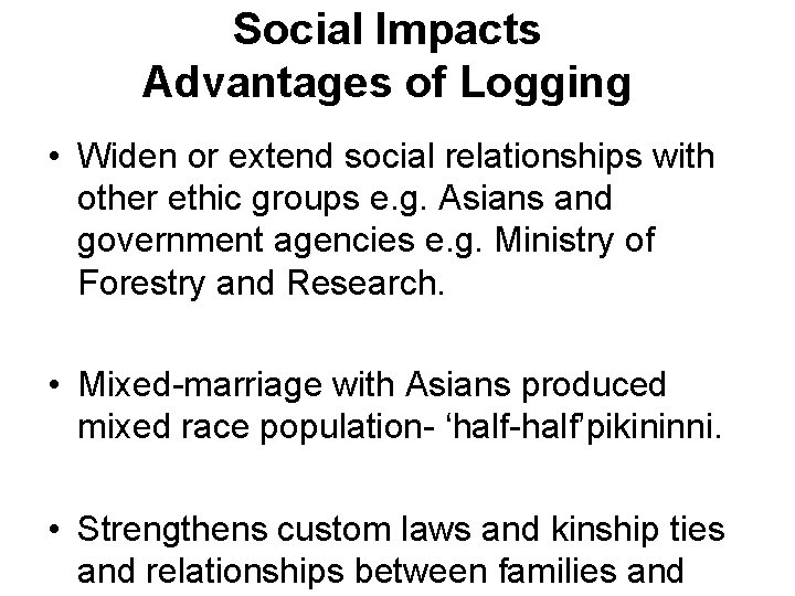 Social Impacts Advantages of Logging • Widen or extend social relationships with other ethic