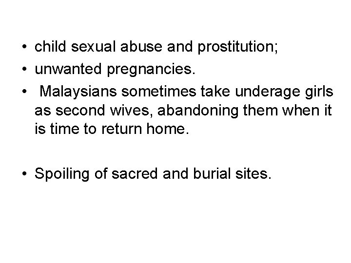  • child sexual abuse and prostitution; • unwanted pregnancies. • Malaysians sometimes take