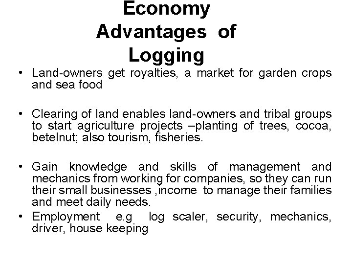 Economy Advantages of Logging • Land-owners get royalties, a market for garden crops and