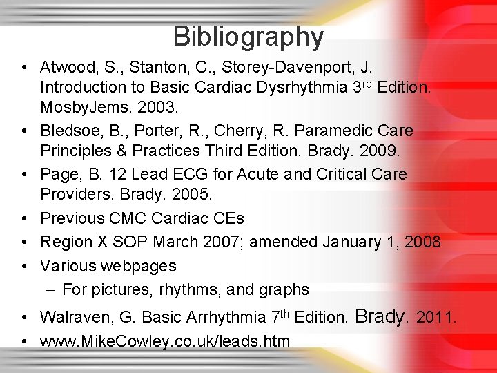 Bibliography • Atwood, S. , Stanton, C. , Storey-Davenport, J. Introduction to Basic Cardiac