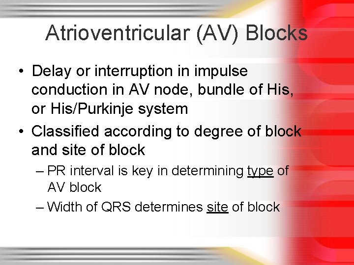 Atrioventricular (AV) Blocks • Delay or interruption in impulse conduction in AV node, bundle