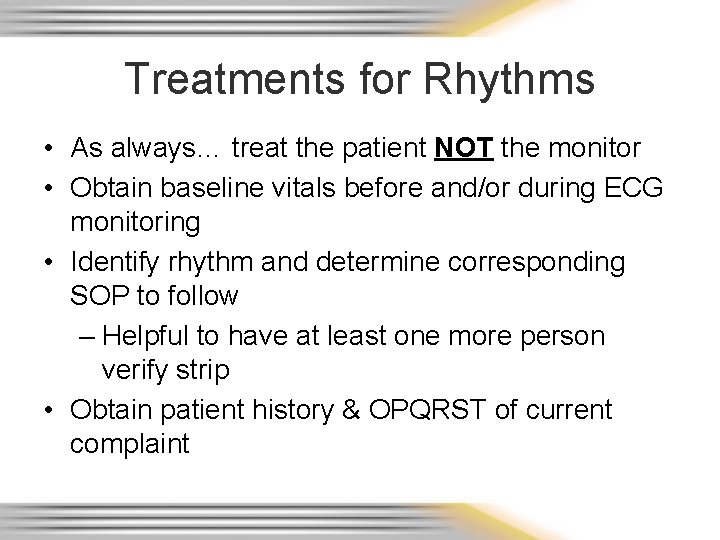 Treatments for Rhythms • As always… treat the patient NOT the monitor • Obtain